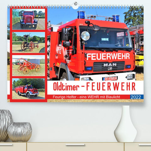 Oldtimer-FEUERWEHR (Premium, hochwertiger DIN A2 Wandkalender 2022, Kunstdruck in Hochglanz)