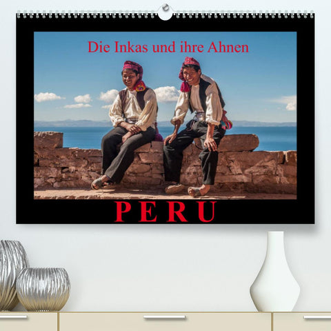 Peru, die Inkas und ihre Ahnen / CH-Version (Premium, hochwertiger DIN A2 Wandkalender 2022, Kunstdruck in Hochglanz)