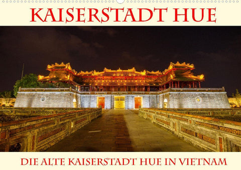 Kaiserstadt Hue (Premium, hochwertiger DIN A2 Wandkalender 2022, Kunstdruck in Hochglanz)