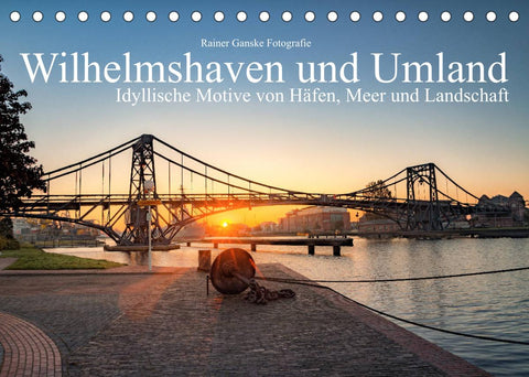 Wilhelmshaven und Umland - Idyllische Motive von Häfen, Meer und Landschaft (Tischkalender 2022 DIN A5 quer)