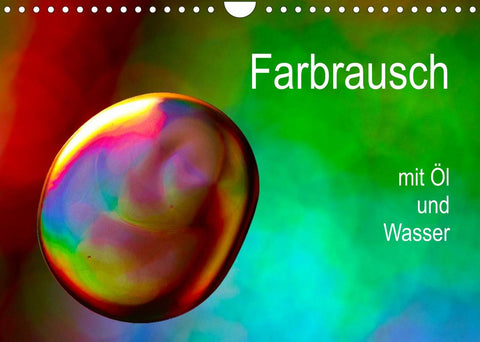 Farbrausch mit Öl und Wasser (Wandkalender 2022 DIN A4 quer)