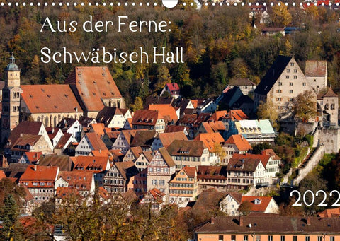 Aus der Ferne: Schwäbisch Hall 2022 (Wandkalender 2022 DIN A3 quer)