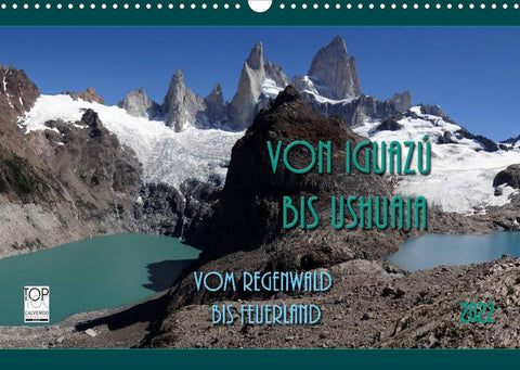 Von Iguazú bis Ushuaia - vom Regenwald bis Feuerland (Wandkalender 2022 DIN A3 quer)