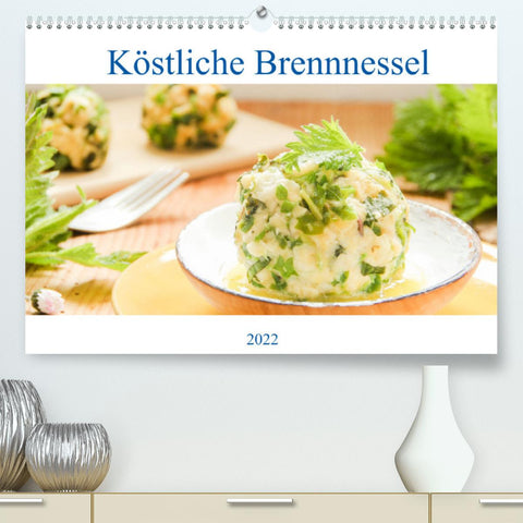 Köstliche Brennnessel (Premium, hochwertiger DIN A2 Wandkalender 2022, Kunstdruck in Hochglanz)