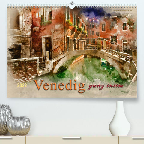 Venedig - ganz intim (Premium, hochwertiger DIN A2 Wandkalender 2022, Kunstdruck in Hochglanz)