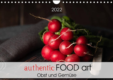authentic FOOD art Obst und Gemüse (Wandkalender 2022 DIN A4 quer)