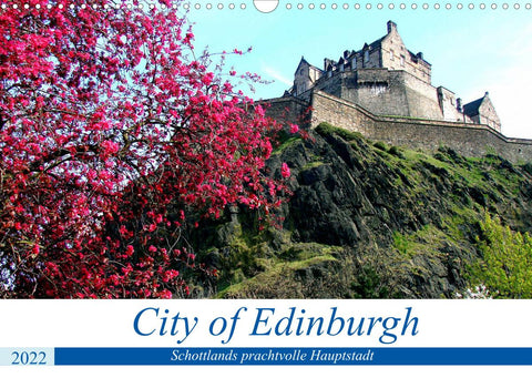 City of Edinburgh - Schottlands prachtvolle Hauptstadt (Wandkalender 2022 DIN A3 quer)