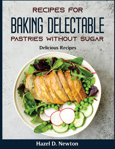 Recipes for Baking delectable pastries without Sugar