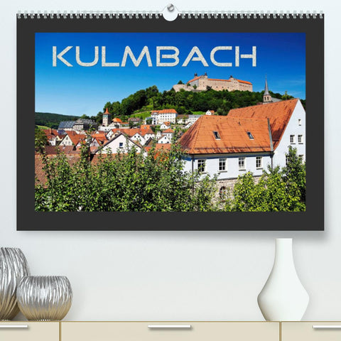 Kulmbach (Premium, hochwertiger DIN A2 Wandkalender 2022, Kunstdruck in Hochglanz)