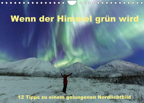 Wenn der Himmel grün wird (Wandkalender 2022 DIN A4 quer)