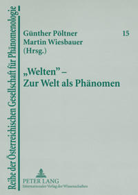 «Welten» – Zur Welt als Phänomen