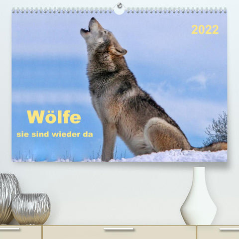 Wölfe - sie sind wieder da (Premium, hochwertiger DIN A2 Wandkalender 2022, Kunstdruck in Hochglanz)
