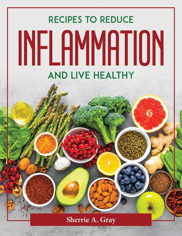 Recipes to reduce inflammation and live healthy