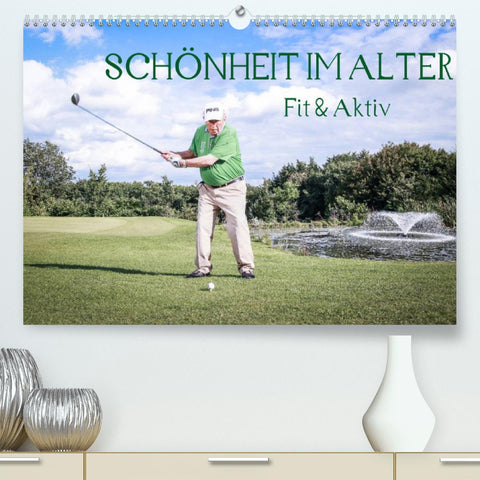"Schönheit im Alter" - Fit und Aktiv (Premium, hochwertiger DIN A2 Wandkalender 2022, Kunstdruck in Hochglanz)