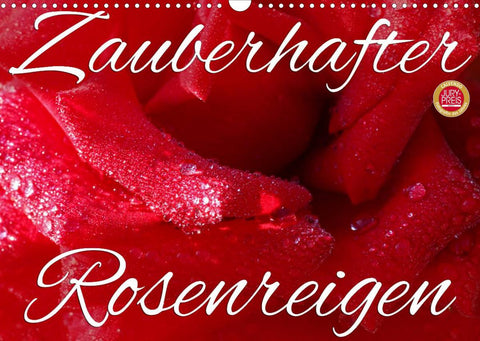Zauberhafter Rosenreigen (Wandkalender 2022 DIN A3 quer)