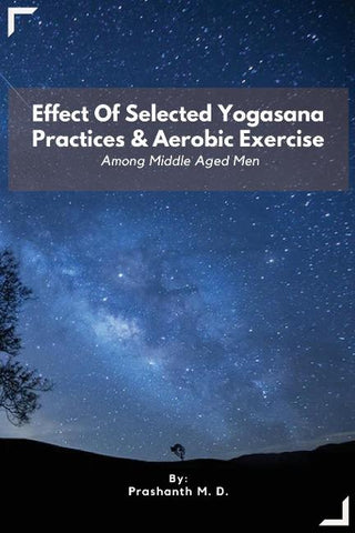 Effect Of Selected Yogasana Practices & Aerobic Exercise Among Middle Aged Men