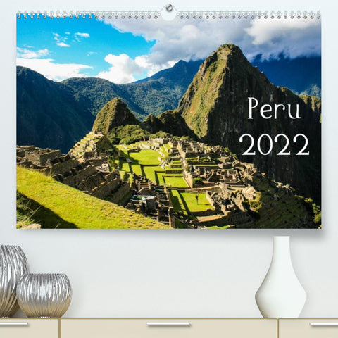 Peru 2022 (Premium, hochwertiger DIN A2 Wandkalender 2022, Kunstdruck in Hochglanz)