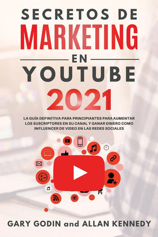 SECRETOS DE MARKETING EN YOUTUBE 2021 La Guía Definitiva Para Principiantes Para Aumentar Los Suscriptores En Su Canal y Ganar Dinero Como Influencer De Video En Las Redes Sociales