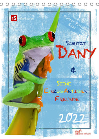 Schützt Dany und seine einzigartigen Freunde (Tischkalender 2022 DIN A5 hoch)