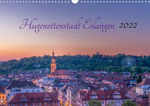 Hugenottenstadt Erlangen 2022 (Wandkalender 2022 DIN A3 quer)