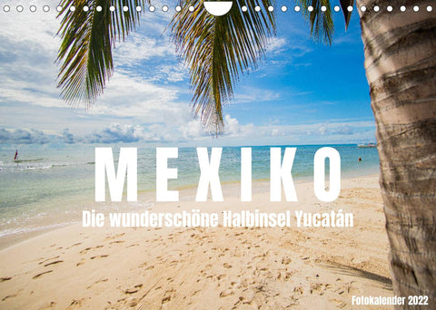 Mexiko - Die wunderschöne Halbinsel Yucatán Fotokalender 2022 (Wandkalender 2022 DIN A4 quer)