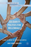 Solidarity Politics for Millennials: A Guide to Ending the Oppression Olympics