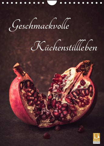 Geschmackvolle Küchenstillleben (Wandkalender 2022 DIN A4 hoch)