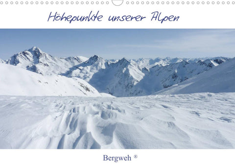 Höhepunkte unserer Alpen - Bergweh ® (Wandkalender 2022 DIN A3 quer)