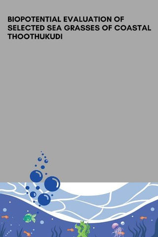 BIOPOTENTIAL EVALUATION OF SELECTED SEA GRASSES OF COASTAL THOOTHUKUDI