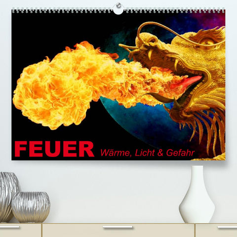 Feuer • Wärme, Licht & Gefahr (Premium, hochwertiger DIN A2 Wandkalender 2022, Kunstdruck in Hochglanz)