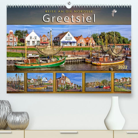 Reise an die Nordsee - Greetsiel (Premium, hochwertiger DIN A2 Wandkalender 2022, Kunstdruck in Hochglanz)