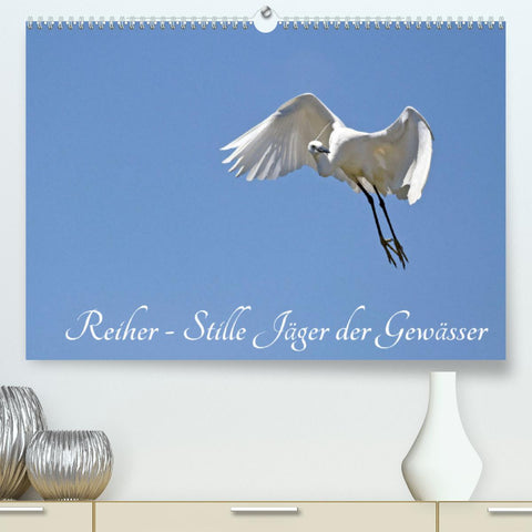 Reiher - Stille Jäger der Gewässer (Premium, hochwertiger DIN A2 Wandkalender 2022, Kunstdruck in Hochglanz)