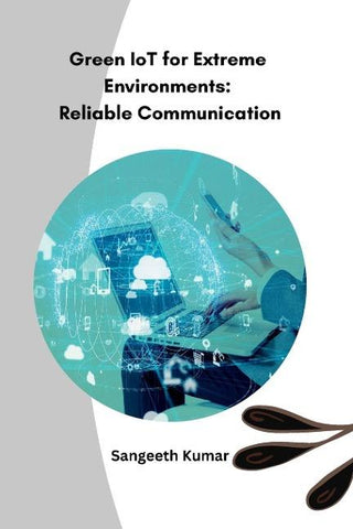 Green IoT for Extreme Environments Reliable Communication