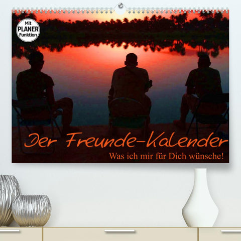 Der Freunde-Kalender (Premium, hochwertiger DIN A2 Wandkalender 2022, Kunstdruck in Hochglanz)