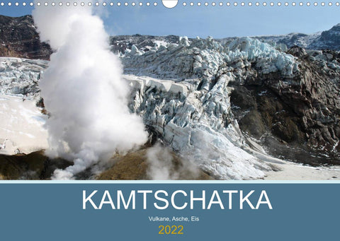 Kamtschatka - Vulkane, Asche, Eis (Wandkalender 2022 DIN A3 quer)
