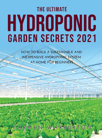 THE ULTIMATE HYDROPONIC GARDEN SECRETS 2021