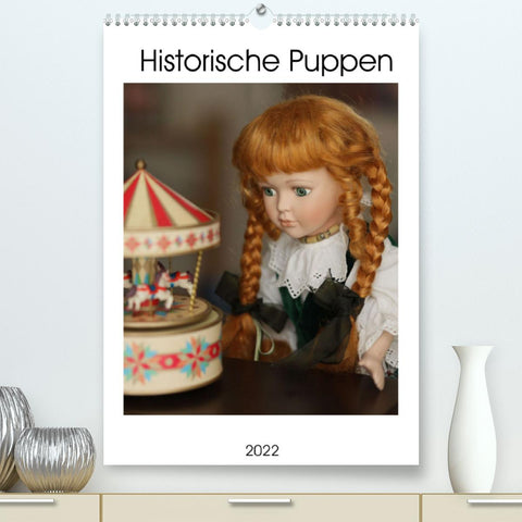 Historische Puppen (Premium, hochwertiger DIN A2 Wandkalender 2022, Kunstdruck in Hochglanz)