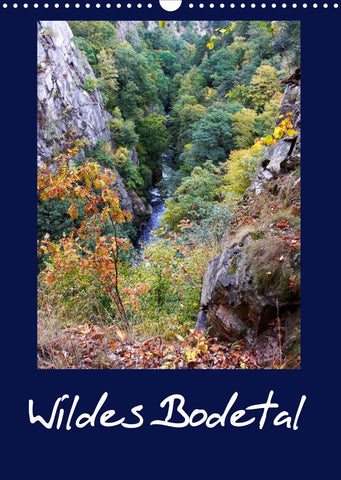 Wildes Bodetal (Wandkalender 2022 DIN A3 hoch)