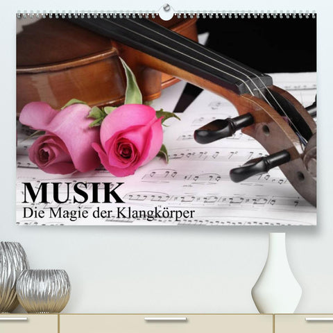 Musik - Die Magie der Klangkörper (Premium, hochwertiger DIN A2 Wandkalender 2022, Kunstdruck in Hochglanz)