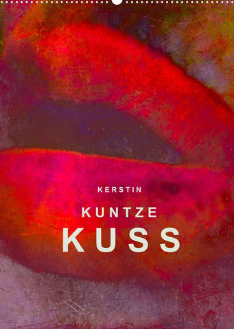 KERSTIN KUNTZE KUSS (Wandkalender 2022 DIN A2 hoch)