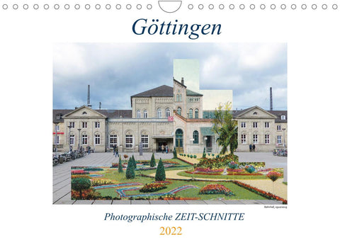 Göttingen, Photographische ZEIT-SCHNITTE (Wandkalender 2022 DIN A4 quer)