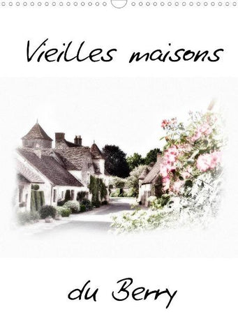 Vieilles maisons du Berry (Calendrier mural 2022 DIN A3 vertical)