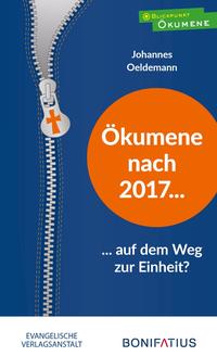 Ökumene nach 2017 – auf dem Weg zur Einheit?