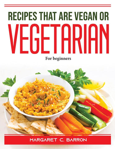 RECIPES THAT ARE VEGAN OR VEGETARIAN