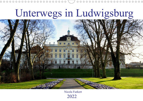Unterwegs in Ludwigsburg (Wandkalender 2022 DIN A3 quer)