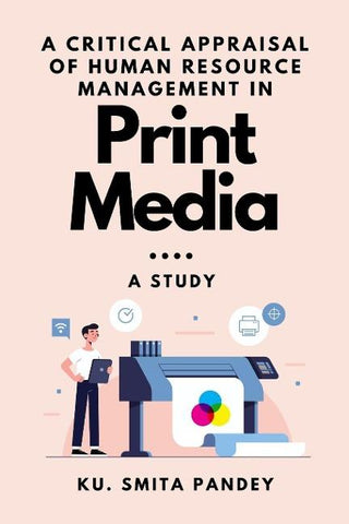 A Critical Appraisal of Human Resource Management in Print Media