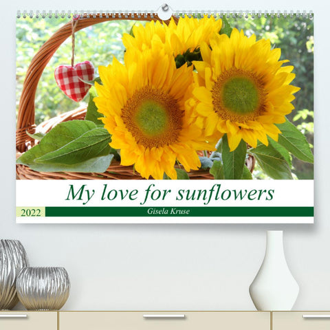 My love for sunflowers (Premium, hochwertiger DIN A2 Wandkalender 2022, Kunstdruck in Hochglanz)