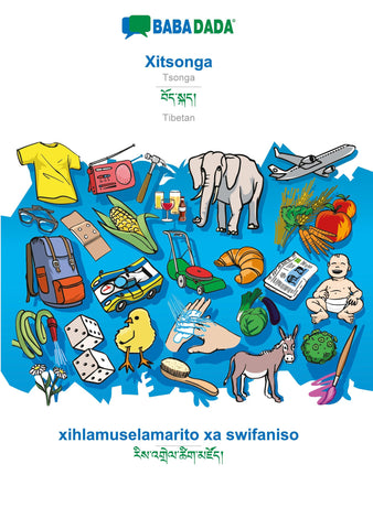 BABADADA, Xitsonga - Tibetan (in tibetan script), xihlamuselamarito xa swifaniso - visual dictionary (in tibetan script)