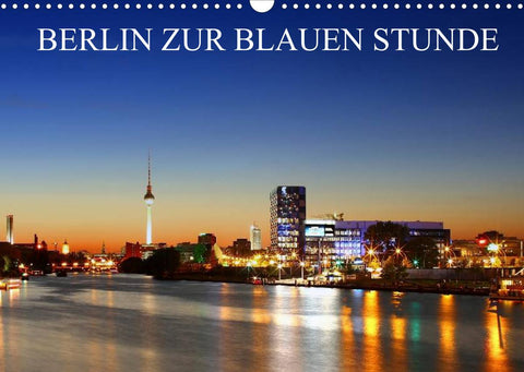 BERLIN ZUR BLAUEN STUNDE (Wandkalender 2022 DIN A3 quer)