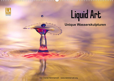 Liquid Art - Unique Wasserskulpturen (Wandkalender 2022 DIN A2 quer)